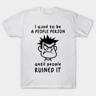 I Used To Be A People Person Until People Ruined It For Antisocial People T-Shirt